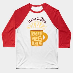 Hey Coffee, Bring Me To Life Baseball T-Shirt